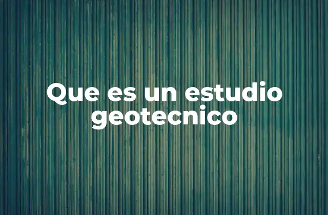 Que es un Estudio Geotecnico
