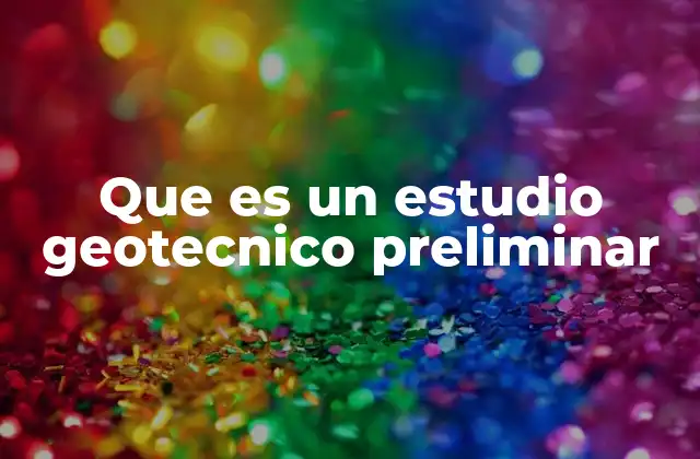 Que es un Estudio Geotecnico Preliminar