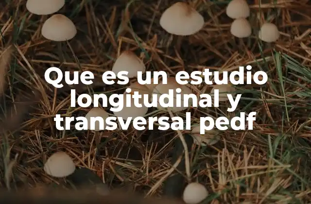 Que es un Estudio Longitudinal y Transversal Pedf