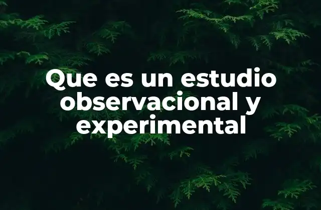 Que es un Estudio Observacional y Experimental