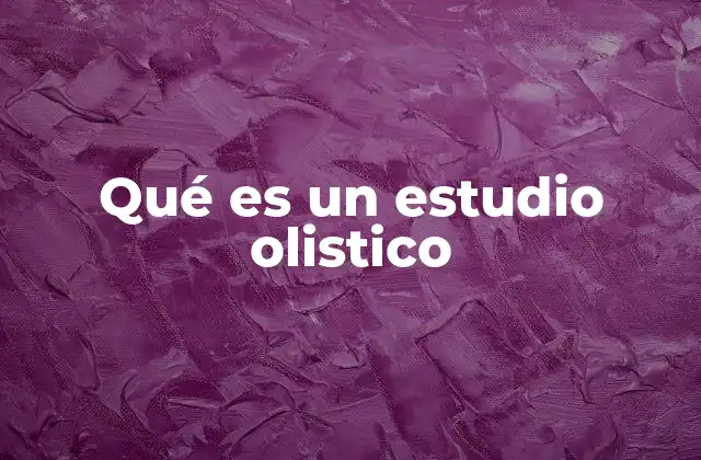 Qué es un Estudio Olistico