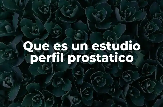 Que es un Estudio Perfil Prostatico