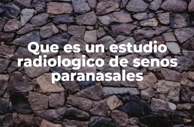 Que es un Estudio Radiologico de Senos Paranasales