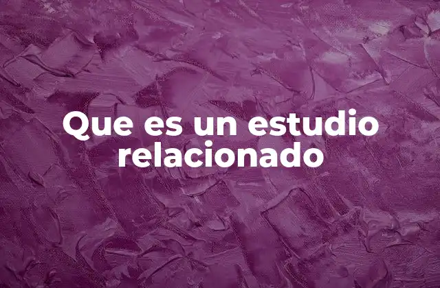Que es un Estudio Relacionado