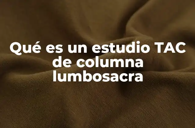 Qué es un Estudio Tac de Columna Lumbosacra