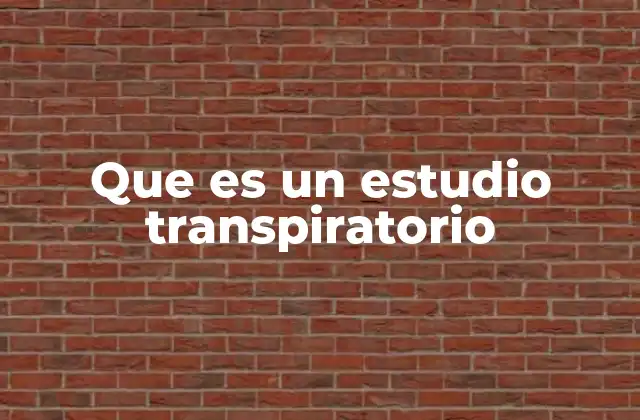 Que es un Estudio Transpiratorio