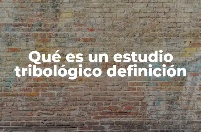 El rol de la tribología en la ingeniería moderna