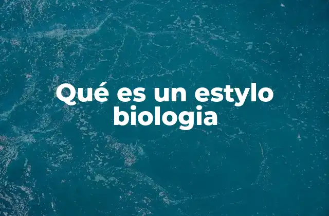Qué es un Estylo Biologia