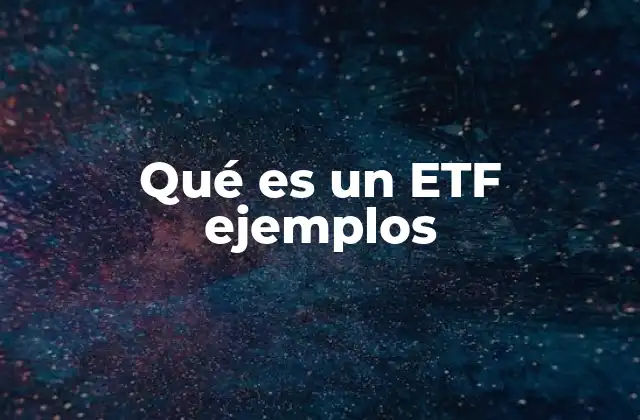 Qué es un Etf Ejemplos 2 Características principales de los ETF