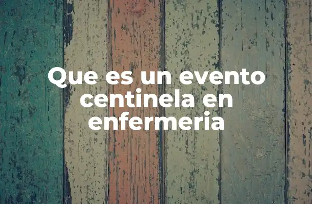 La importancia de los eventos centinela en la seguridad del paciente