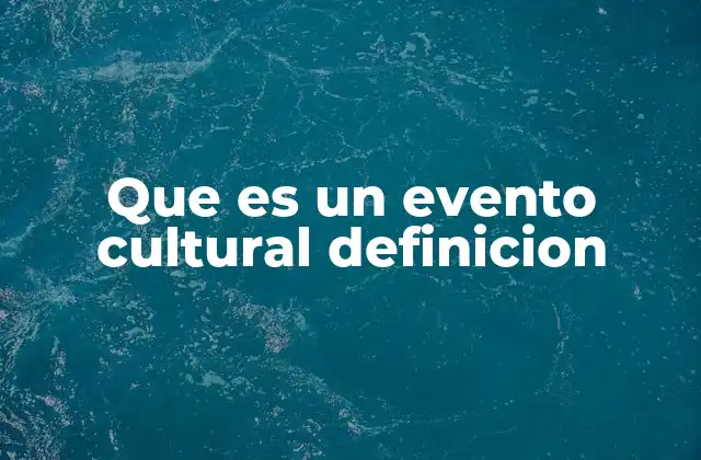 Que es un Evento Cultural Definicion