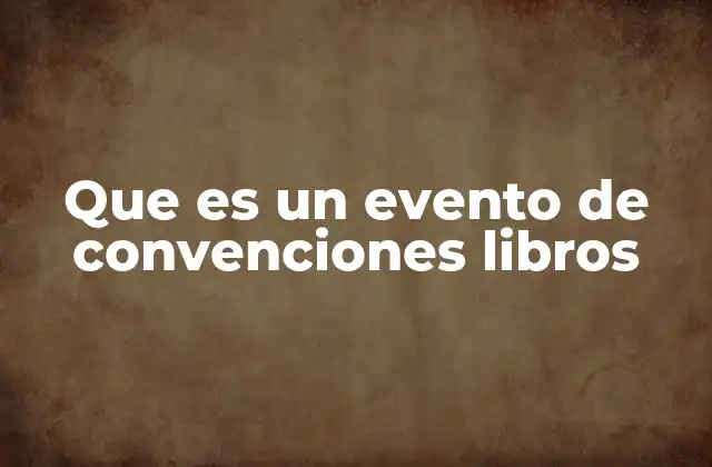 Que es un Evento de Convenciones Libros