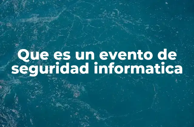 Que es un Evento de Seguridad Informatica