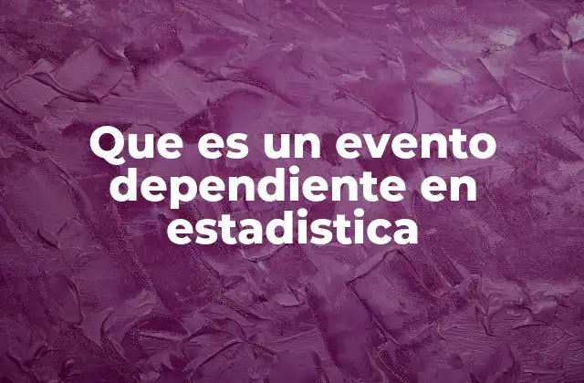 Que es un Evento Dependiente en Estadistica
