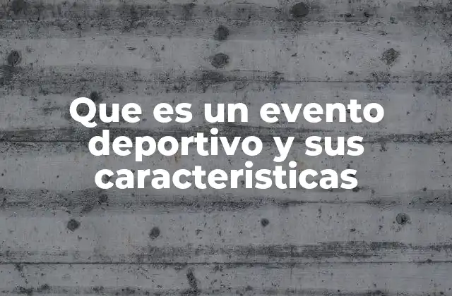 Que es un Evento Deportivo y Sus Caracteristicas