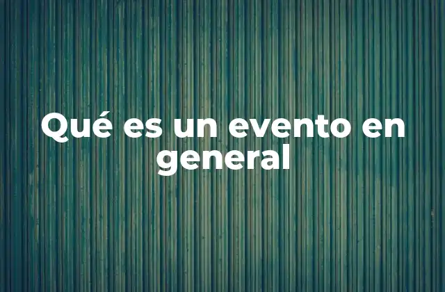 Qué es un Evento en General
