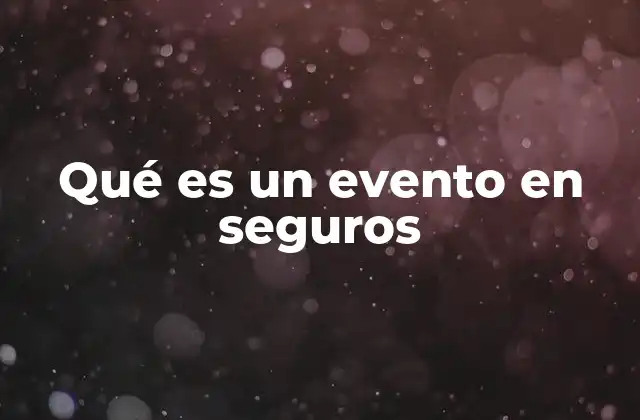 Qué es un Evento en Seguros