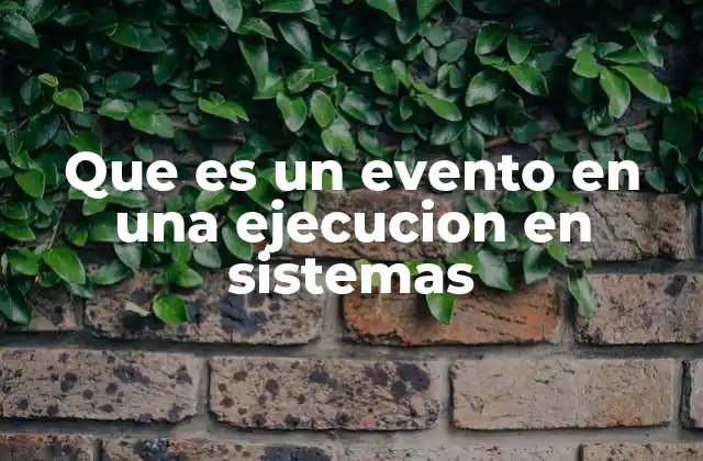 Eventos como componentes esenciales del flujo de ejecución
