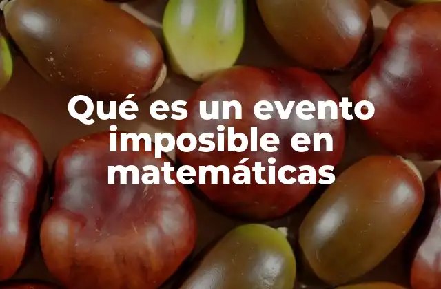 Qué es un Evento Imposible en Matemáticas