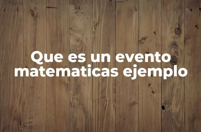 Que es un Evento Matematicas Ejemplo