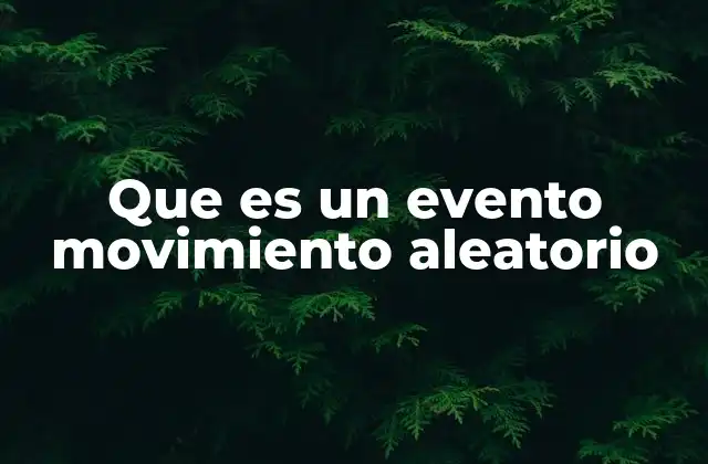 Que es un Evento Movimiento Aleatorio