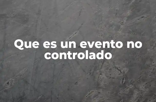 Que es un Evento No Controlado