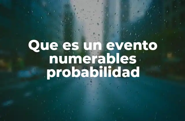 Que es un Evento Numerables Probabilidad