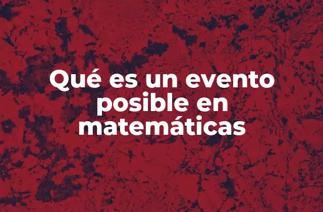 Qué es un Evento Posible en Matemáticas