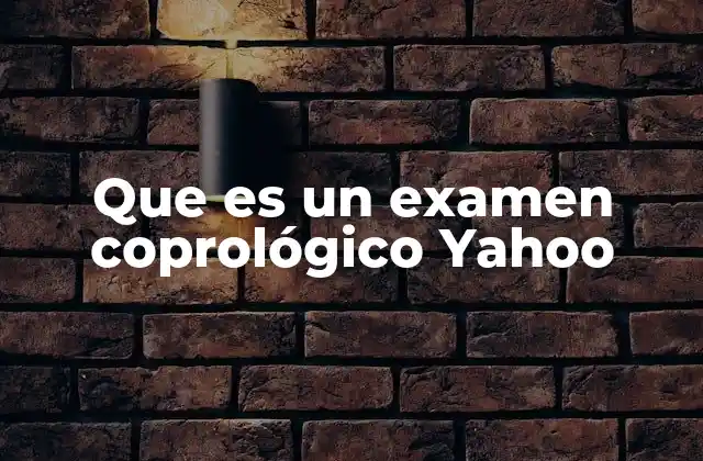 Que es un Examen Coprológico Yahoo
