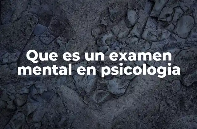 Que es un Examen Mental en Psicologia
