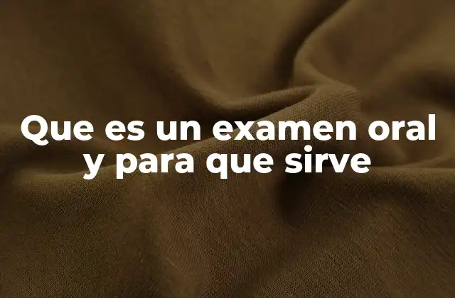 Que es un Examen Oral y para que Sirve