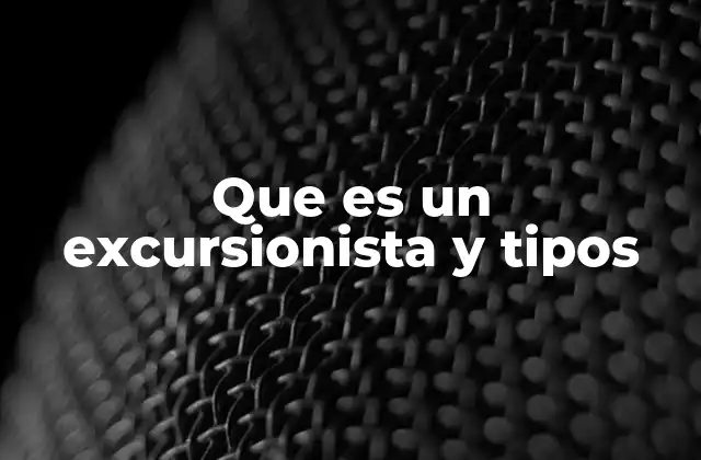 Que es un Excursionista y Tipos