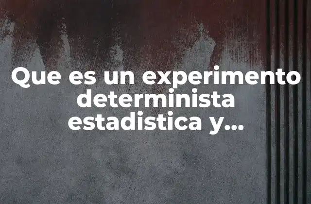 Que es un Experimento Determinista Estadistica y Probabilidad