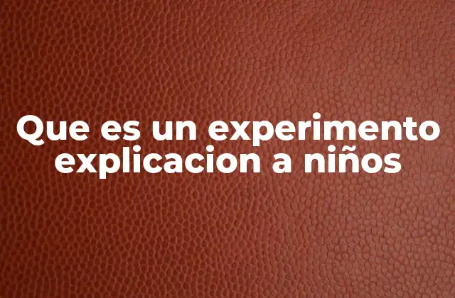 Cómo los niños pueden aprender a través de experimentos caseros