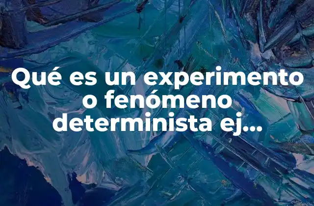 Qué es un Experimento o Fenómeno Determinista Ej Estadística Ejemplos