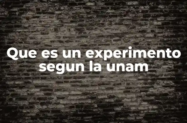 Que es un Experimento Segun la Unam
