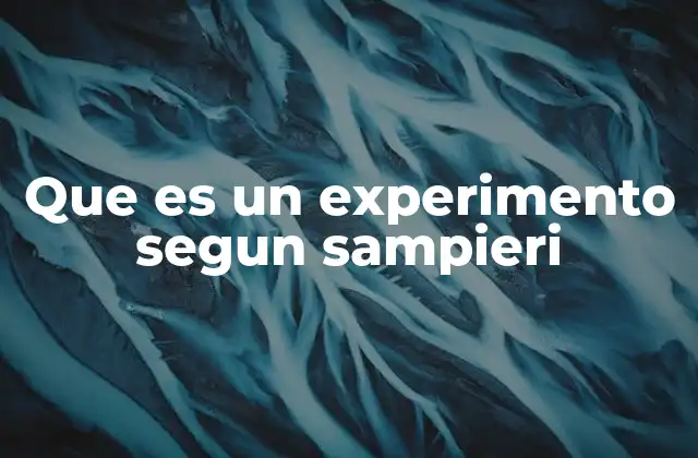 Que es un Experimento Segun Sampieri