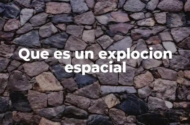 Que es un Explocion Espacial