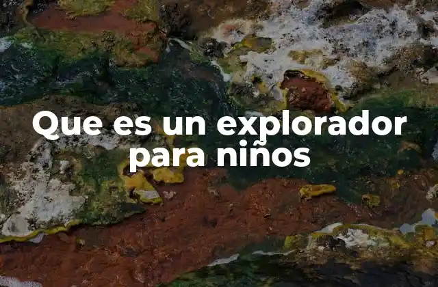 Que es un Explorador para Niños