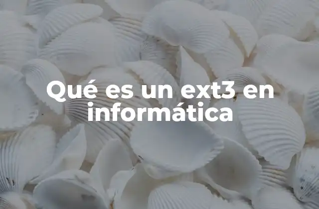 Qué es un Ext3 en Informática