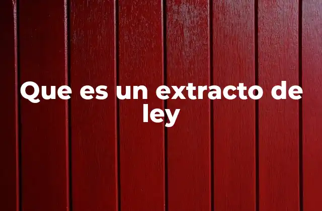 Que es un Extracto de Ley