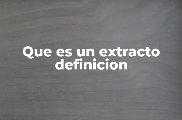 Que es un Extracto Definicion