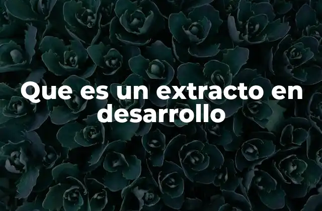 Que es un Extracto en Desarrollo