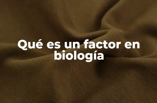 Factores biológicos que influyen en los ecosistemas