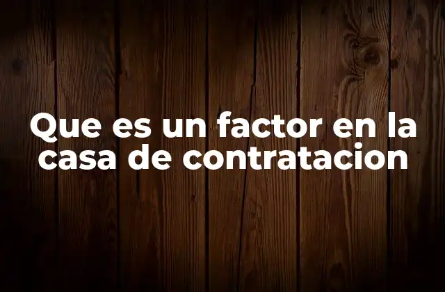 Que es un Factor en la Casa de Contratacion