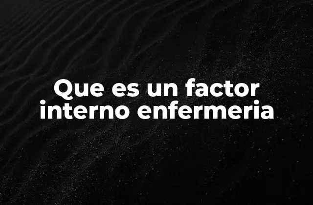 Que es un Factor Interno Enfermeria