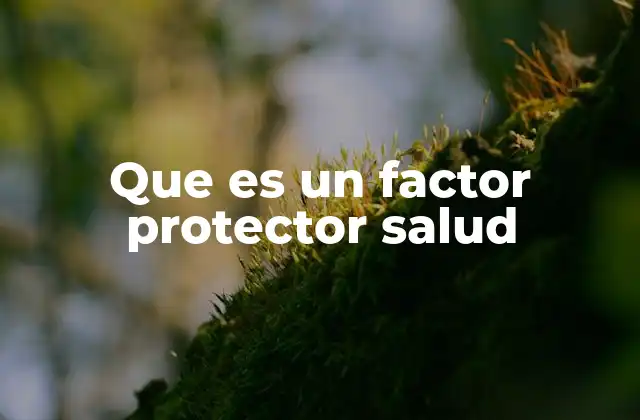 Que es un Factor Protector Salud 2 Cómo los factores protectores influyen en el bienestar general