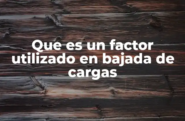 Que es un Factor Utilizado en Bajada de Cargas