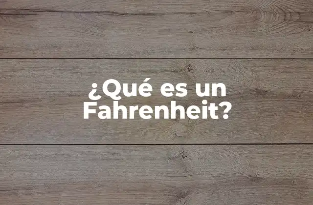 ¿qué es un Fahrenheit?