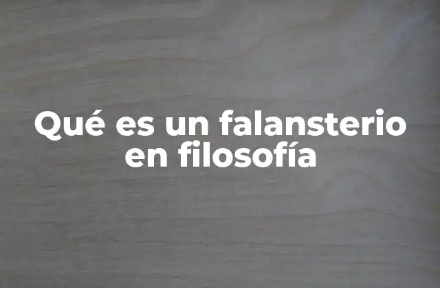 Qué es un Falansterio en Filosofía
